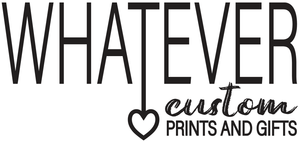 Whatever Custom Prints & Gifts