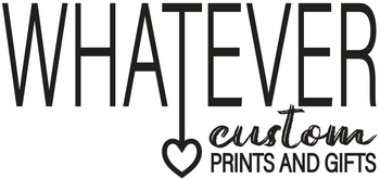Whatever Custom Prints & Gifts