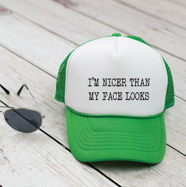 Nicer Than My Face Looks Hat