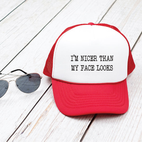 Nicer Than My Face Looks Hat